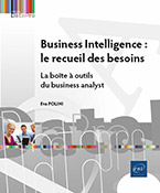 Extrait - Business Intelligence : le recueil des besoins La boîte à outils du business analyst