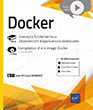 Docker - Concepts fondamentaux - Déploiement d'applications distribuées Livre avec complément vidéo : Compilation d'une image Docker
