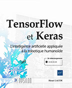 Extrait - TensorFlow et Keras L'intelligence artificielle appliquée à la robotique humanoïde