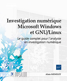Investigation numérique Microsoft Windows et GNU/Linux - Le guide complet pour l'analyste en investigation numérique