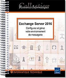 Exchange Server 2016 - Configurez et gérez votre environnement de messagerie