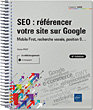 SEO : référencer votre site sur Google Mobile First, recherche vocale, position 0...  (6e édition)