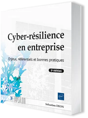 Livre Cyber-résilience en entreprise<br />
Enjeux, référentiels et bonnes pratiques (2e édition)