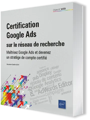 Livre Certification Google Ads sur le Réseau de recherche<br />
Maîtrisez Google Ads et devenez un stratège de compte certifié
