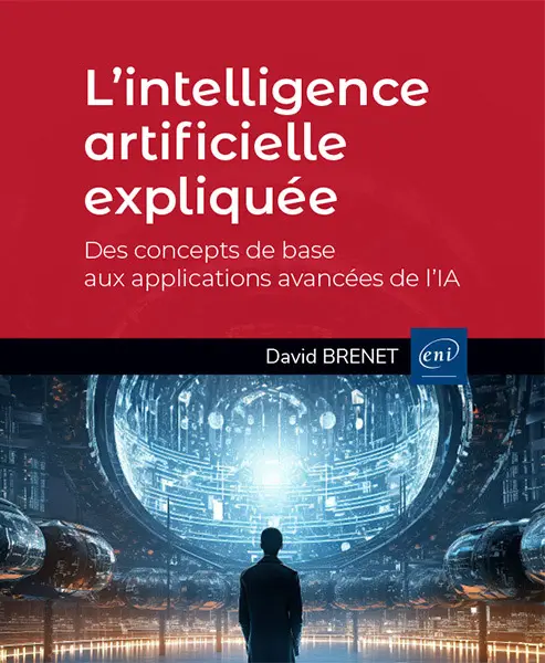 Livre L’intelligence artificielle expliquée - Des concepts de base aux applications avancées de l’IA Livre L’intelligence artificielle expliquée - Des concepts de base aux applications avancées de l’IA
