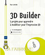 3D Builder 5 projets pour apprendre à modéliser pour l