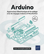 Arduino Apprivoisez l'électronique et le codage avec les langages Arduino et MicroPython (4e édition)