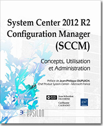 System Center 2012 R2 Configuration Manager (SCCM) - Concepts, Utilisation et Administration - Version en ligne