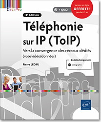 Téléphonie sur IP (ToIP) - Vers la convergence des réseaux dédiés (voix/vidéo/données) (3e édition) - Version en ligne