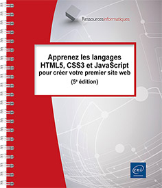 Apprenez les langages HTML5, CSS3 et JavaScript pour créer votre premier site web (5e édition) -  