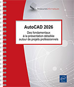 AutoCAD 2026 Des fondamentaux à la présentation détaillée autour de projets professionnels