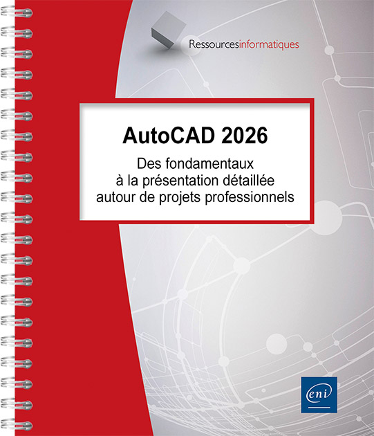 AutoCAD 2026 - Des fondamentaux à la présentation détaillée autour de projets professionnels