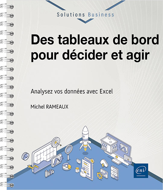 Des tableaux de bord pour décider et agir - Analysez vos données avec Excel