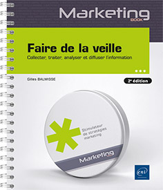 Faire de la veille - Collecter, traiter, analyser et diffuser l'information (2e édition)