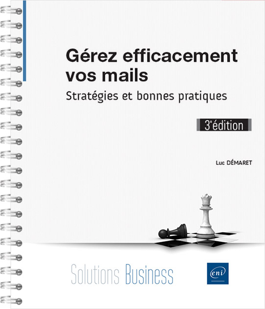 Gérez efficacement vos mails - Stratégies et bonnes pratiques (3e édition)