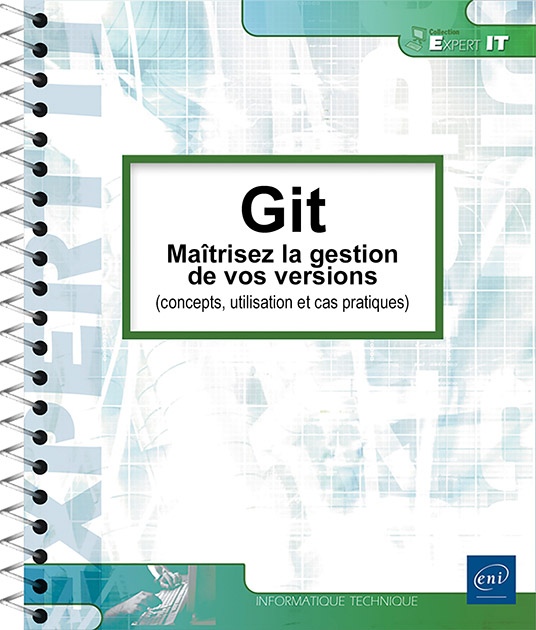 Git - Maîtrisez la gestion de vos versions (concepts, utilisation et cas pratiques) (5e édition)