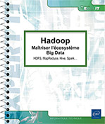 Hadoop Maîtriser l’écosystème Big Data : HDFS, MapReduce, Hive, Spark…