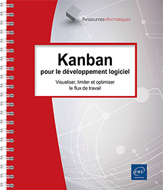 Kanban pour le développement logiciel - Visualiser, limiter et optimiser le flux de travail