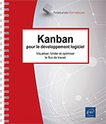 Kanban pour le développement logiciel Visualiser, limiter et optimiser le flux de travail