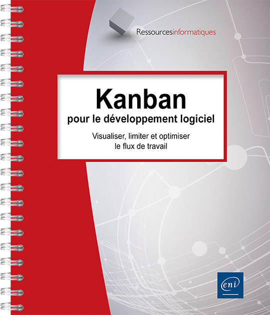 Kanban pour le développement logiciel - Visualiser, limiter et optimiser le flux de travail