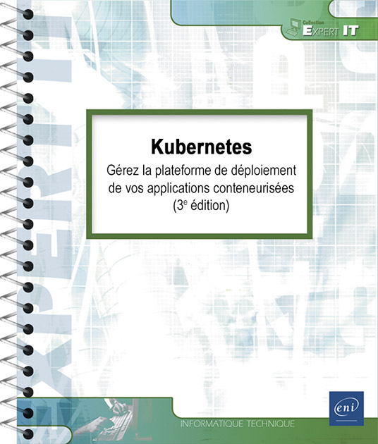 Kubernetes - Gérez la plateforme de déploiement de vos applications conteneurisées (3e édition)
