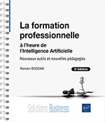 La formation professionnelle à l’heure de l’Intelligence Artificielle (2e édition) Nouveaux outils et nouvelles pédagogies