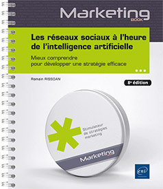 Les réseaux sociaux à l’heure de l’intelligence artificielle - Mieux comprendre pour développer une stratégie efficace (8e édition)