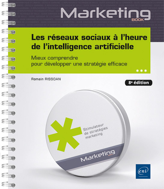 Les réseaux sociaux à l’heure de l’intelligence artificielle - Mieux comprendre pour développer une stratégie efficace (8e édition)