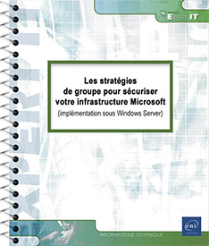 Les stratégies de groupe pour sécuriser votre infrastructure Microsoft - (implémentation sous Windows Server)