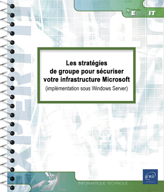 Les stratégies de groupe pour sécuriser votre infrastructure Microsoft - (implémentation sous Windows Server)