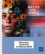 Photoshop, Illustrator et InDesign 2025 Les fondamentaux