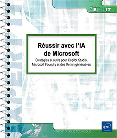 Réussir avec l’IA de Microsoft - Stratégies et outils pour Copilot Studio, Microsoft Foundry et des IA non génératives