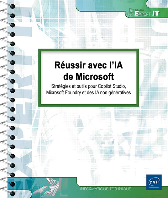 Réussir avec l’IA de Microsoft - Stratégies et outils pour Copilot Studio, Microsoft Foundry et des IA non génératives