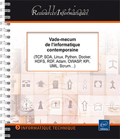 Vade-mecum de l'informatique contemporaine - (TCP, SOA, Linux, Python, Docker, HDFS, RDF, Adam, OWASP, KPI, UML, Scrum…)