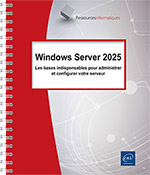 Windows Server 2025 Les bases indispensables pour administrer et configurer votre serveur