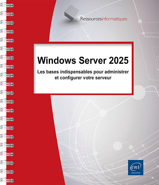 Windows Server 2025 - Les bases indispensables pour administrer et configurer votre serveur