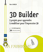Extrait - 3D Builder 5 projets pour apprendre à modéliser pour l'impression 3D