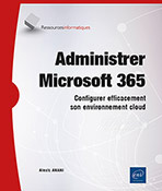 Administrer Microsoft 365 Configurer efficacement son environnement cloud