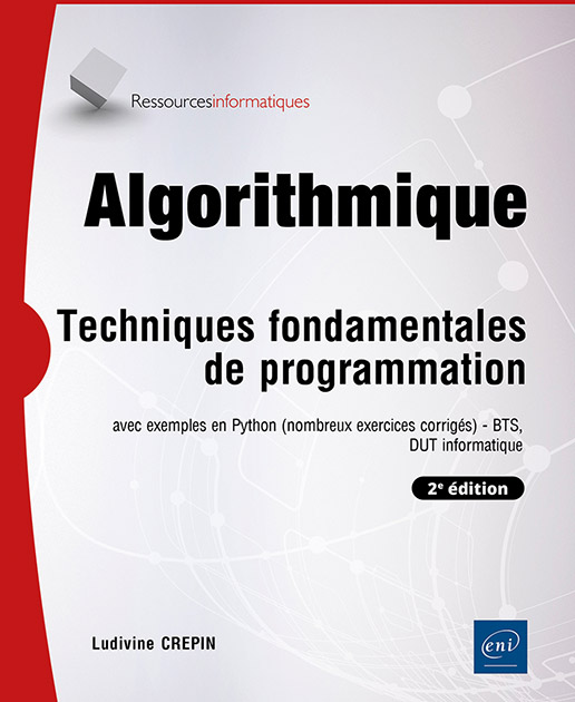 Algorithmique - Techniques fondamentales de programmation - avec exemples en Python (nombreux exercices corrigés) - BTS, DUT informatique (2e édition)