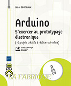 Extrait - Arduino S'exercer au prototypage électronique (10 projets créatifs à réaliser soi-même)