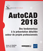 AutoCAD 2018 Des fondamentaux à la présentation détaillée autour de projets professionnels
