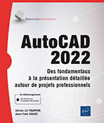 AutoCAD 2022 Des fondamentaux à la présentation détaillée autour de projets professionnels