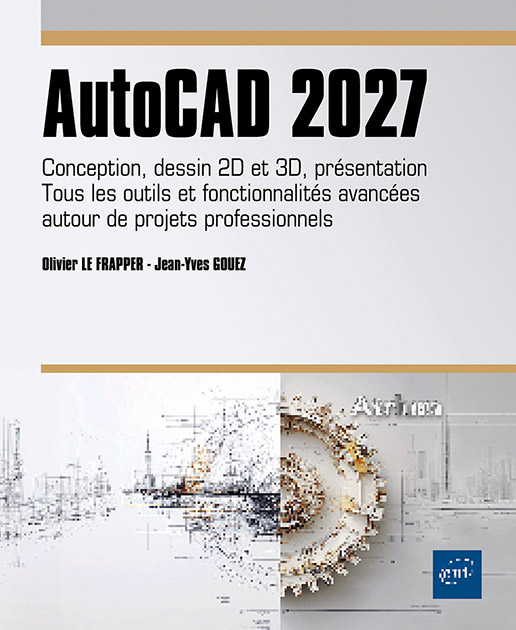 AutoCAD 2027 - Conception, dessin 2D et 3D, présentation - Tous les outils et fonctionnalités avancées autour de projets professionnels