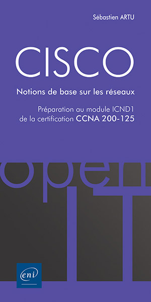 CISCO - Préparation au module ICND1 de la certification CCNA 200-125 - Notions de base sur les réseaux