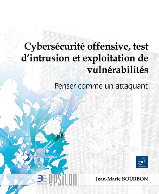 Cybersécurité offensive, test d’intrusion et exploitation de vulnérabilités - Penser comme un attaquant