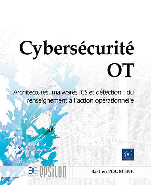 Cybersécurité OT - Architectures, malwares ICS et détection : du renseignement à l’action opérationnelle