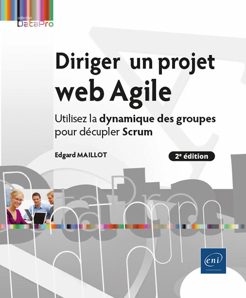 Extrait - Diriger un projet web Agile Utilisez la dynamique des groupes pour décupler Scrum (2e édition)