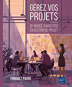 Gérez vos projets (3ème édition) De novice à maestro en gestion de projet