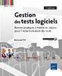 Gestion des tests logiciels Bonnes pratiques à mettre en oeuvre pour l'industrialisation des tests (2e édition)