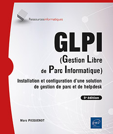 Extrait - GLPI (Gestion Libre de Parc Informatique) Installation et configuration d'une solution de gestion de parc et de helpdesk (5e édition)